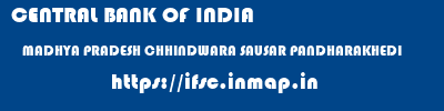 CENTRAL BANK OF INDIA  MADHYA PRADESH CHHINDWARA SAUSAR PANDHARAKHEDI  ifsc code